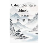 Cahier d écriture chinois: Pratiquez les caractères chinois 110 pages Tian Zi Ge