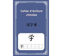 Cahier d’écriture chinoise pour débutants: Apprendre à tracer les caractères chinois | Grands carreaux de pratique | Mandarin, hanzi, calligraphie chinoise | Cahier d’exercices d’écriture asiatique