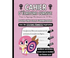 Cahier d´écriture Cursive Avec Le Lignage Montessori de 3.5 Mm Pour Une Fille Formidable: Pour apprendre à écrire correctement en attaché, améliorer ... tout en réveillant son féminin sacré.