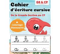 Cahier d’écriture cursive GS & CP : de la Grande Section au CP + Coloriage Dinosaures: Idéal pour apprendre à écrire en attaché et réussir son entrée au CP