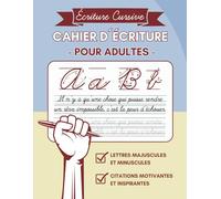 CAHIER D´ÉCRITURE CURSIVE POUR ADULTES: Cahier pour améliorer son écriture - Carnet de calligraphie pour débutants - Majuscules et minuscules avec citations inspirantes et motivantes.
