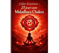Cahier d’exercices : 21 jours avec Muladhara Chakra