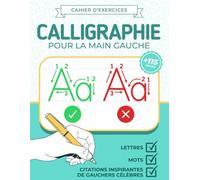 Cahier d’exercices Calligraphie pour la main gauche: Lettres, Mots, Citations inspirantes de gauchers célèbres | Cahier pour améliorer son écriture adulte
