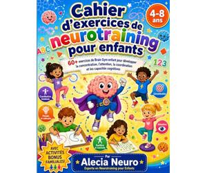 Cahier d’Exercices de neurotraining pour enfants: 60+ exercices de Brain Gym enfant pour développer la concentration, l’attention, la coordination et les capacités cognitives
