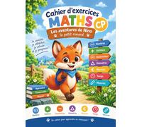 Cahier d’exercices Maths CP: Mathématiques 6-7 ans : nombres jusqu’à 100, calcul mental, additions, soustractions, géométrie, monnaie, heure et mesures avec Nino le petit renard