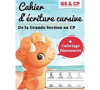 Cahier D'ã©Criture Cursive Gs & Cp : De La Grande Section Au Cp + Coloriage Dinosaures: Idã©Al Pour Apprendre Ã Ã©Crire En Attachã© Et Rã©Ussir Son Entrã©E Au Cp