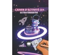 CAHIER D'ACTIVITÉ CE1 EXTRATERRESTRE SUDOKU LABYRINTHE COLORIAGE MOT MÊLÉ: 109 PAGES POUR ENFANTS SUR LES EXTRATERRESTRE