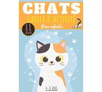 Cahier d'activité Chats: Pour enfants Age 4 - 8 Ans Filles & Garçons | Cahier Enfant d'exercices Maternelle, 88 activités et jeux pour apprendre en ... point, Labyrinthes et plus | Cadeau éducatif.