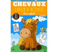 Cahier d'activité Chevaux pour Enfants: 4 - 8 ans Filles et garçons | Livre enfant 83 activités, jeux et puzzles pour apprendre en s'amusant sur les ... Exercices Chiffre, mots mêlés & plus.