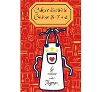 Cahier d'activité cuisine 3-7 ans: Je cuisine avec maman