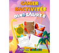 Cahier d'Activité Dinosaures pour Enfants de 5 à 8 ans: 100 pages de jeux | Tout en couleurs | Grand format | Coloriages Enfants | Labyrinthes Enfants | Livre d'activités | Mots mêlés