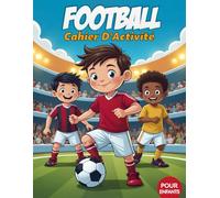 Cahier D'activité Football: Livre De Jeux Ludiques Pour Pour Petits Passionnés De Football, Labyrinthes, Sudoku, Mots Mêlés, Coloriage, Et Plus Encore