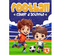 Cahier d'Activité Football pour Enfants de 6 à 9 Ans: Des Heures de Plaisir avec 100 Jeux Variées et Ludiques Tels que Labyrinthes, Coloriage, Sudoku, ... Jeux mathématiques, et plus encore.