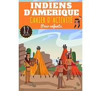 Cahier d'activité Indiens d'Amérique: Pour enfants 4-8 Ans | Livre D'activité Préscolaire Garçon & Fille de 82 Activités, Jeux et Puzzles sur les ... Labyrinthes, Mots mêlés enfant et Plus.