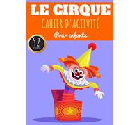 Cahier D'activité Le Cirque: Pour enfants 4-8 Ans | Livre D'activité Préscolaire Garçons & Filles de 92 Activités, Jeux et Puzzles sur Le Cirque, Le ... | Coloriages, Labyrinthe, Mots mêlés et Plus.