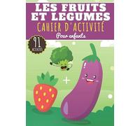 Cahier D'activité Les Fruits et Légumes: Pour enfants 4-8 Ans | Livre Préscolaire Garçons & Filles de 91 Activités, Jeux et Puzzles sur Les Fruits et ... Traçage, Labyrinthe, mots mêlés et Plus.