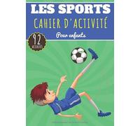 Cahier D'activité Les Sports: Pour enfants 4-8 Ans | Livre D'activités Préscolaire Garçons & Filles de 92 Jeux et Puzzles sur Le Sport, Football, ... Labyrinthe, Dot to dots, Mots mêlés et Plus.