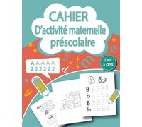Cahier D'activité Maternelle Préscolaire: Cahier d'Écriture des Lettres et des Chiffres , Apprenons à Tracer des Lignes et des Formes, labyrinthe, ... et Jouer. cahier d’activité enfant dés 3 ans.