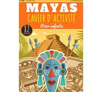 Cahier d'Activité Mayas: Pour enfants 4-8 Ans | Livre D'activité Préscolaire Garçon & Fille de 82 Activités, Jeux et Puzzles sur L'Ancienne ... Labyrinthes, Mots mêlés enfant et Plus.