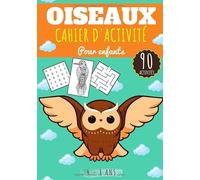 Cahier d'activité Oiseaux: Pour Enfants 4-8 ans Filles et garçons | Livre d'activités enfant et d'exercices, 90 jeux et puzzles pour apprendre en ... mots mêlés & plus | Cadeau éducatif