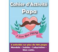 Cahier d'Activité Papa: Beau cadeau pour Papa | Livre spécial : anniversaire, fête des Pères, Noël | plus de 100 pages et 4 activités : Mandalas - Sudokus - Labyrinthes - Mots mêlés