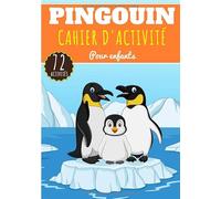 Cahier D'activité Pingouin: Pour enfants 4-8 Ans | Livre D'activité Préscolaire Garçons & Filles de 72 Activités, Jeux et Puzzles sur Les pingouins de ... | Coloriage, Labyrinthe, mots mêlés et plus