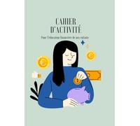 Cahier d'Activité: pour l'éducation financière des nos enfant