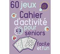 Cahier d'activité pour seniors facile et fun 60 jeux: Sudoku, jeux de coloriage et de labyrinthe pour les personnes âgées - Conçus pour stimuler le cerveau et la mémoire