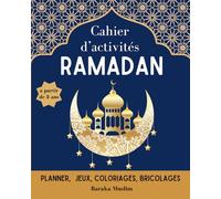 Cahier d'activité Ramadan. Cahier de jeux islam.: Planner ramadan pour enfants. Livre enfants islam à partir de 6 ans. Cahier de coloriage islamique.