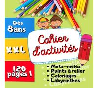 Cahier D'activité XXL: Activité Enfants Multi-Jeux 8 ans- Labyrinthes - Coloriages - Mots mêlés - Points à relier - Dessins -120 pages pour de longues heures de plaisir