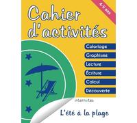 Cahier d'activités - 4/5 ans - L'été à la plage : Coloriage - Graphisme - Lecture - Écriture - Calcul - Découverte