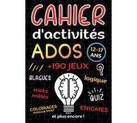 cahier d'activités ados: livre +190 jeux pour ado fille et garçon 12-17 ans | Enigmes, logique, Quiz, Mots mêlés, Sudoku, Labyrinthes, coloriages ... de cadeau anti ennui pour booster son cerveau