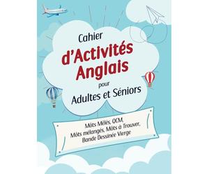Cahier d'Activités Anglais pour Adultes et Seniors: Livre de Mots mêlés, Mots Mélangés, Mots à Trouver, et QCM pour Rafraichir sa Culture et son Vocabulaire Anglais.