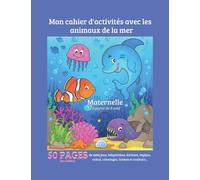 Cahier d'activités Animaux de la mer: Cahier de vacances au format A4 | 50 pages en couleur de mini jeux, coloriages, labyrinthes, écriture, calcul, ... 3 ans | Contient un diplôme en fin de cahier