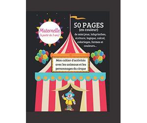 Cahier d'activités animaux du cirque: Cahier de vacances au format A4 | 50 pages en couleur de mini jeux, coloriage, labyrinthe, écriture, calcul, ... 3 ans | Contient un diplôme en fin de cahier