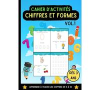Cahier d'Activités - Chiffres et Formes - Vol. 1.: Apprendre à tracer les chiffres de 0 à 10. 3 - 4 ans. Pour tenir son crayon correctement. Pour les tout-petits.