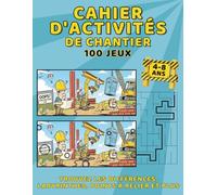 Cahier d'activités de Chantier: 100 Jeux, Trouvez les Différences, Labyrinthes, Points à Relier et plus: Un Cahier Ludo-Éducatif pour S'amuser Sans ... des Camions et des Engins. Le Cadeau Idéal!