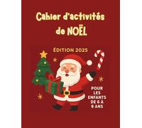 Cahier d'activités de Noël pour les enfants de 6 à 9 ans: Plus de 40 activités amusantes pour patienter jusqu’à Noël : coloriages, mots mêlés, labyrinthes, DIY et jeux à faire en famille !