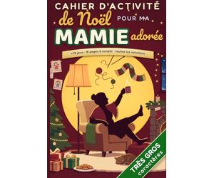 Cahier d'activités de Noël pour ma Mamie adorée - 73 jeux en très gros caractères: À offrir à sa grand-mère : mots mêlés, sudoku, énigmes et 13 pages complices à remplir - solutions incluses