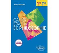 Cahier d'activités de philosophie. Première/Terminale. Nouveaux programmes.