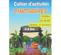 Cahier d'Activités Dinosaures: Coloriage,Point par Point,Labyrinthes,Les différences,4-8 Ans,Livre d'activités pour enfants,carnet de jeux amusants ... de jeux Cadeau pour les fans des Dinosaures.