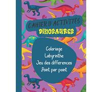 Cahier d'activités Dinosaures: Livre d’activités coloriage, dessin, différences, point par point, labyrinthe sur l’univers des dinosaures I Pour ... de l’âge de 4 ans I idée cadeau pour enfants