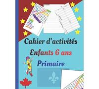 Cahier d'activités enfants 6 ans primaire: livre d'exercices contenant la liste orthographique des mots à l’étude en 1ère année Premier cycle, ... pour la dictée.Apprenons à écrire et à lire.