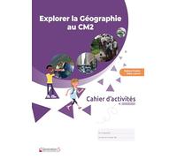 Cahier d'activités Explorer la Géographie au CM2