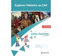 Explorer l'Histoire au CM1: Cahier d'activités