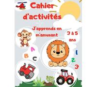 Cahier d'activités j'apprends en m'amusant de 3 à 5 ans: Cahier d' activités basé sur l' apprentissage et le développement.
