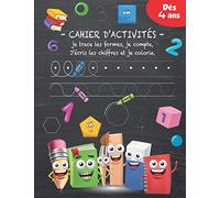 Cahier D'activités: Je trace les formes - je compte - J’écris les chiffres - je colorie et plein d'autres activités - Dès 4 Ans - Maternelle- CP.