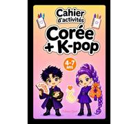 Cahier d'activités K-POP + CORÉE: Un journal créatif de coloriage et d’activités ludiques pour découvrir la culture coréenne aux côtés de tes idols Kpop préférées