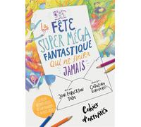 Cahier d'activités La fête super méga fantastique qui ne finira jamais Le ciel, Jésus et sa merveilleuse invitation : la vraie histoire - Joni Eareckson Tada - Blf Europe - cartonné - Document jeuness
