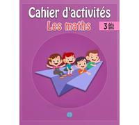 Cahier d'activités les maths: J'apprends les maths | 3ans | Cahier de vacance | apprendre les chiffres| addition | soustraction | Labyrinthes